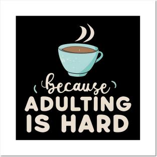 Coffee Because Adulting Is Hard Posters and Art